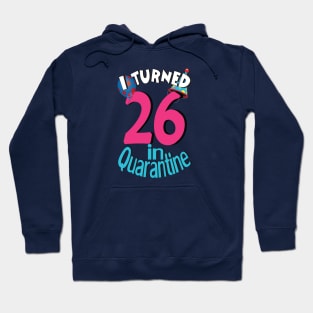 i turned 26  in quarantine Hoodie